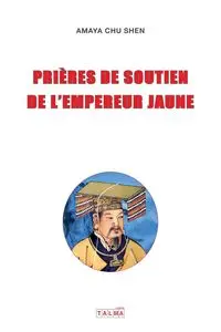 PRIERES DE SOUTIEN DE L'EMPEREUR JAUNE - Chu Shen Amaya