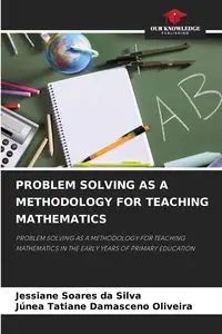 PROBLEM SOLVING AS A METHODOLOGY FOR TEACHING MATHEMATICS - Silva Soares da Jessiane