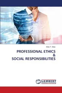 PROFESSIONAL ETHICS & SOCIAL RESPONSIBILITIES - Silas Silas T.