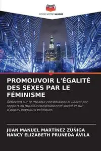 PROMOUVOIR L'ÉGALITÉ DES SEXES PAR LE FÉMINISME - JUAN MANUEL MARTINEZ ZÚÑIGA