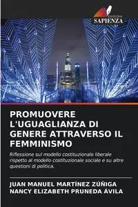 PROMUOVERE L'UGUAGLIANZA DI GENERE ATTRAVERSO IL FEMMINISMO - JUAN MANUEL MARTINEZ ZÚÑIGA