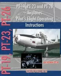 PT-19, PT-23 and PT-26 Airplanes Pilot's Flight Operating Instructions - Army Air Force United States