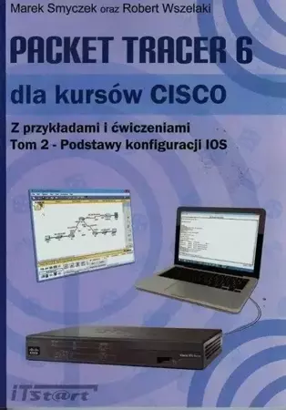 Packet Tracer 6 dla kursów CISCO T.2 - Marek Smyczek, Robert Wszelaki