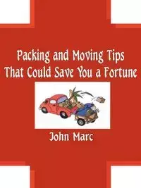 Packing and Moving Tips That Could Save You a Fortune - Marc John