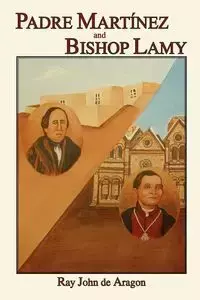 Padre Martinez and Bishop Lamy - Ray John De Aragon