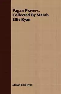 Pagan Prayers, Collected by Marah Ellis Ryan - Ryan Ellis Marah