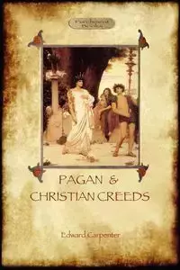 Pagan and Christian Creeds - Edward Carpenter