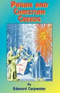 Pagan and Christian Creeds - Edward Carpenter