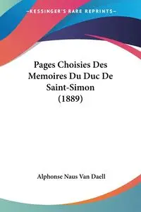 Pages Choisies Des Memoires Du Duc De Saint-Simon (1889) - Van Alphonse Daell Naus