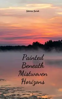 Painted Beneath Mistwoven Horizons - Sabrina Sarvik