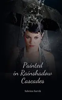 Painted in Rainshadow Cascades - Sabrina Sarvik