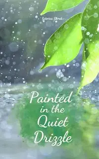 Painted in the Quiet Drizzle - Sabrina Sarvik