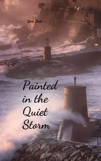 Painted in the Quiet Storm - Sara Säde