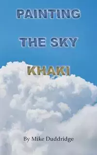 Painting the Sky Khaki - Mike Duddridge