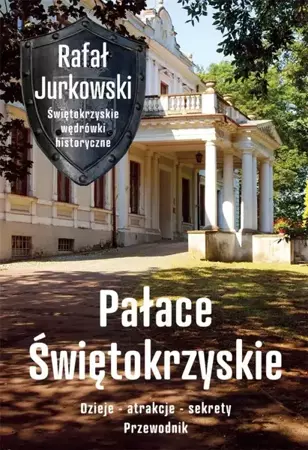 Pałace Świętokrzyskie. Dzieje, atrakcje, sekrety - Rafał Jurkowski