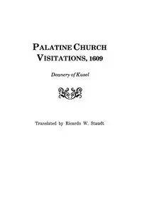 Palatine Church Visitations, 1609 . . . Deanery of Kusel - Ricardo W. Staudt