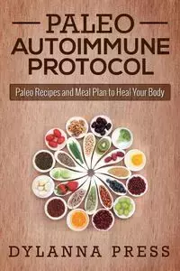 Paleo Autoimmune Protocol - Dylanna Press