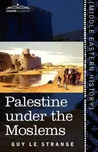 Palestine Under the Moslems - Le Guy Strange