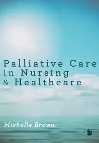 Palliative Care in Nursing and Healthcare - Brown Michelle