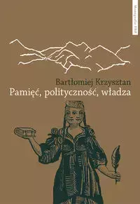 Pamięć polityczność władza - Bartłomiej Krzysztan