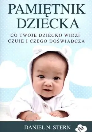 Pamiętnik dziecka. Co twoje dziecko widzi, czuje.. - Daniel N. Stern