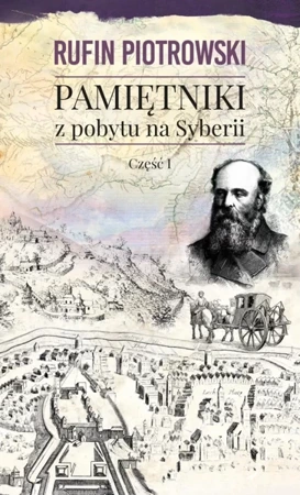 Pamiętniki z pobytu na syberii część 1 - Rufin Piotrowski