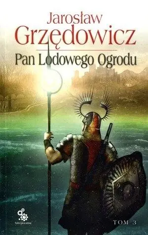 Pan Lodowego Ogrodu T.3 - Jarosław Grzędowicz