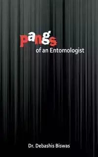 Pangs of an Entomologist - Biswas Debashis