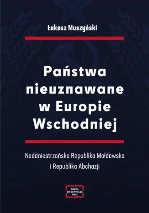 Państwa nieuznawane w Europie Wschodniej - Łukasz Muszyński