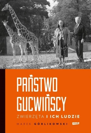 Państwo Gucwińscy. Zwierzęta i ich ludzie - Marek Górlikowski