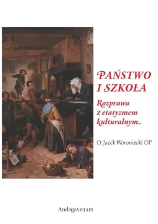 Państwo i szkoła. Rozprawa z etatyzmem kulturalnym - Jacek Woroniecki