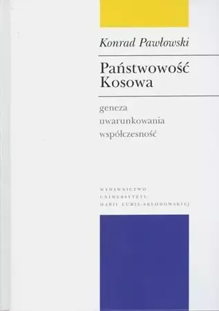 Państwowość Kosowa. Geneza, uwarunkowania.. - Konrad Pawłowski