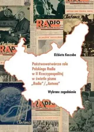 Państwowotwórcza rola Polskiego Radia w II RP.. - Elżbieta Kaszuba