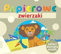 Papierowe zwierzaki Safari dżungla ocean - praca zbiorowa