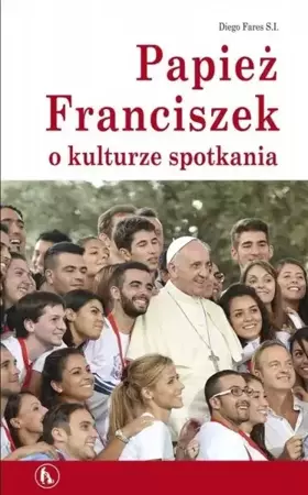 Papież Franciszek o kulturze spotkania - Diego Fares SJ