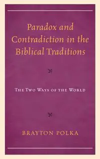 Paradox and Contradiction in the Biblical Traditions - Polka Brayton