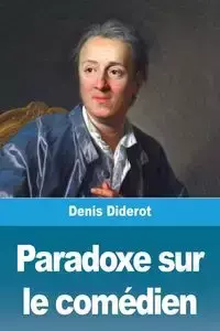 Paradoxe sur le comédien - Denis Diderot