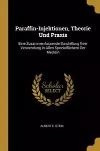 Paraffin-Injektionen, Theorie Und Praxis - Albert E. Stein