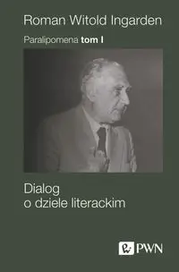 Paralipomena T.1 Dialog o dziele literackim - Roman Witold Ingarden