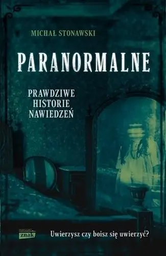 Paranormalne. Prawdziwe historie nawiedzeń - Michał Stonawski