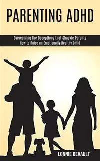 Parenting Adhd - Lonnie Devault