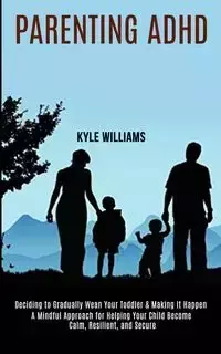 Parenting Adhd - Williams Kyle