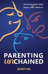 Parenting Unchained - Jenny Ng