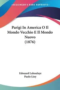 Parigi In America O Il Mondo Vecchio E Il Mondo Nuovo (1876) - Laboulaye Edouard