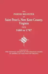 Parish Register of Saint Peter's, New Kent County, Virginia, from 1680 to 1787 - National Society of the Colonial Dames o