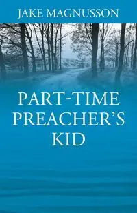 Part-Time Preacher's Kid - Jake Magnusson