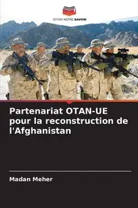 Partenariat OTAN-UE pour la reconstruction de l'Afghanistan - Meher Madan