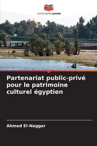 Partenariat public-privé pour le patrimoine culturel égyptien - Ahmed El-Naggar