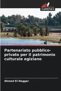 Partenariato pubblico-privato per il patrimonio culturale egiziano - Ahmed El-Naggar