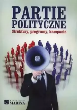 Partie polityczne. Struktury, programy,kampanie - Łukasz Tomczak (red.)